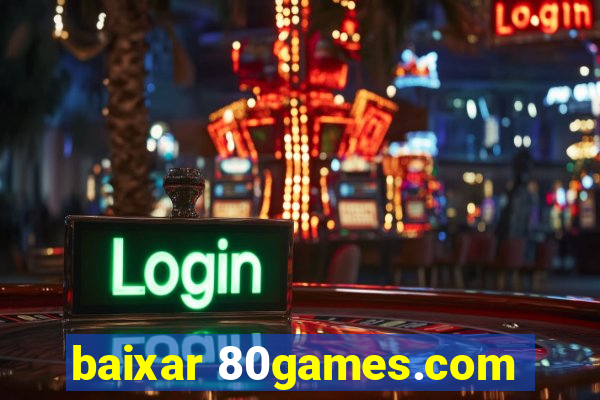 baixar 80games.com